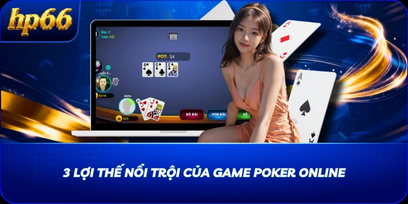 3 lợi thế nổi trội của game Poker online