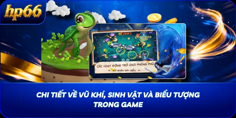 Chi tiết về vũ khí, sinh vật và biểu tượng trong game