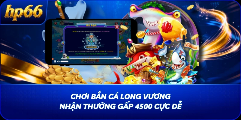 Chơi Bắn Cá Long Vương Nhận Thưởng Gấp 4500 Cực Dễ