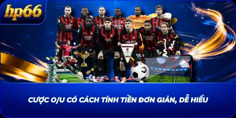 Cược O/U có cách tính tiền đơn giản, dễ hiểu