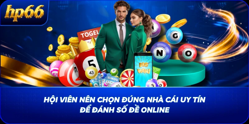 Hội viên nên chọn đúng nhà cái uy tín để đánh số đề online