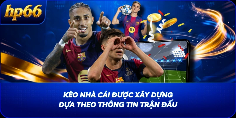 Kèo nhà cái được xây dựng dựa theo thông tin trận đấu