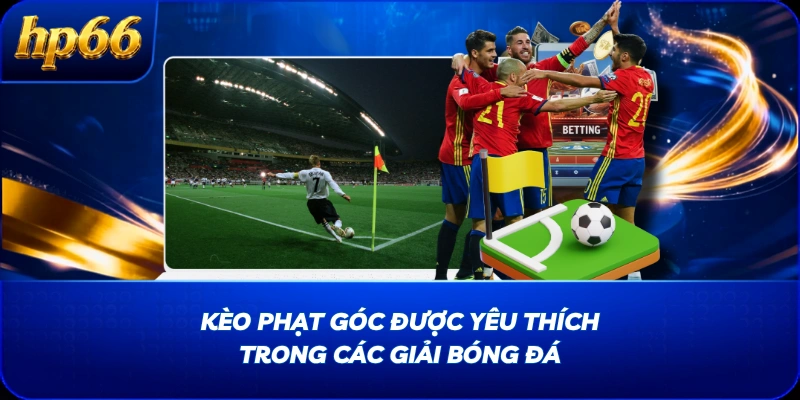 Kèo phạt góc được yêu thích trong các giải bóng đá