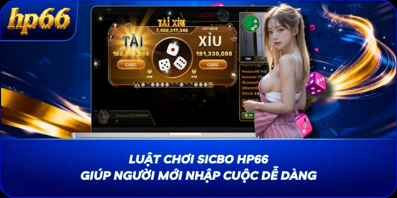 Luật Chơi Sicbo HP66 Giúp Người Mới Nhập Cuộc Dễ Dàng