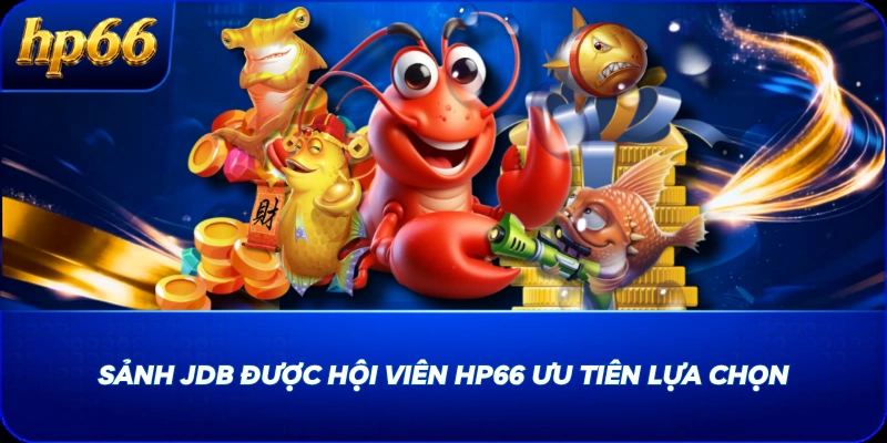 Sảnh JDB được hội viên HP66 ưu tiên lựa chọn