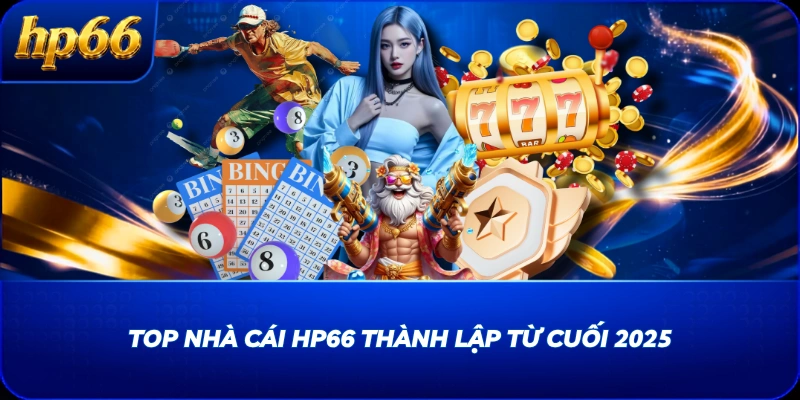 Top nhà cái HP66 thành lập từ cuối 2025
