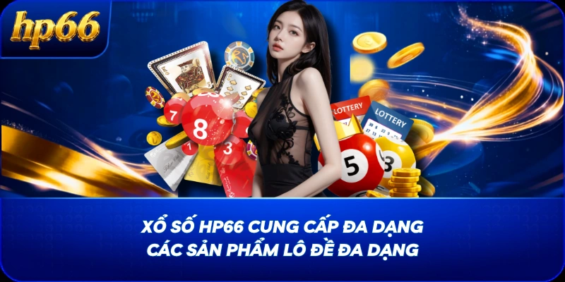 Xổ Số HP66 cung cấp đa dạng các sản phẩm lô đề đa dạng